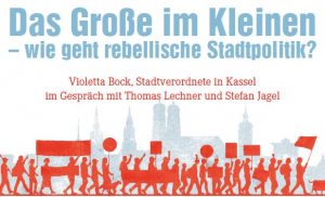 Das Große im Kleinen – wie geht rebellische Stadtpolitik? @ Eine Welt Haus | München | Bayern | Deutschland